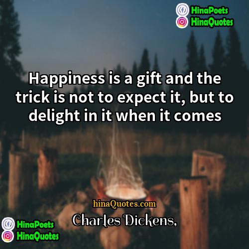 Charles Dickens Quotes | Happiness is a gift and the trick
